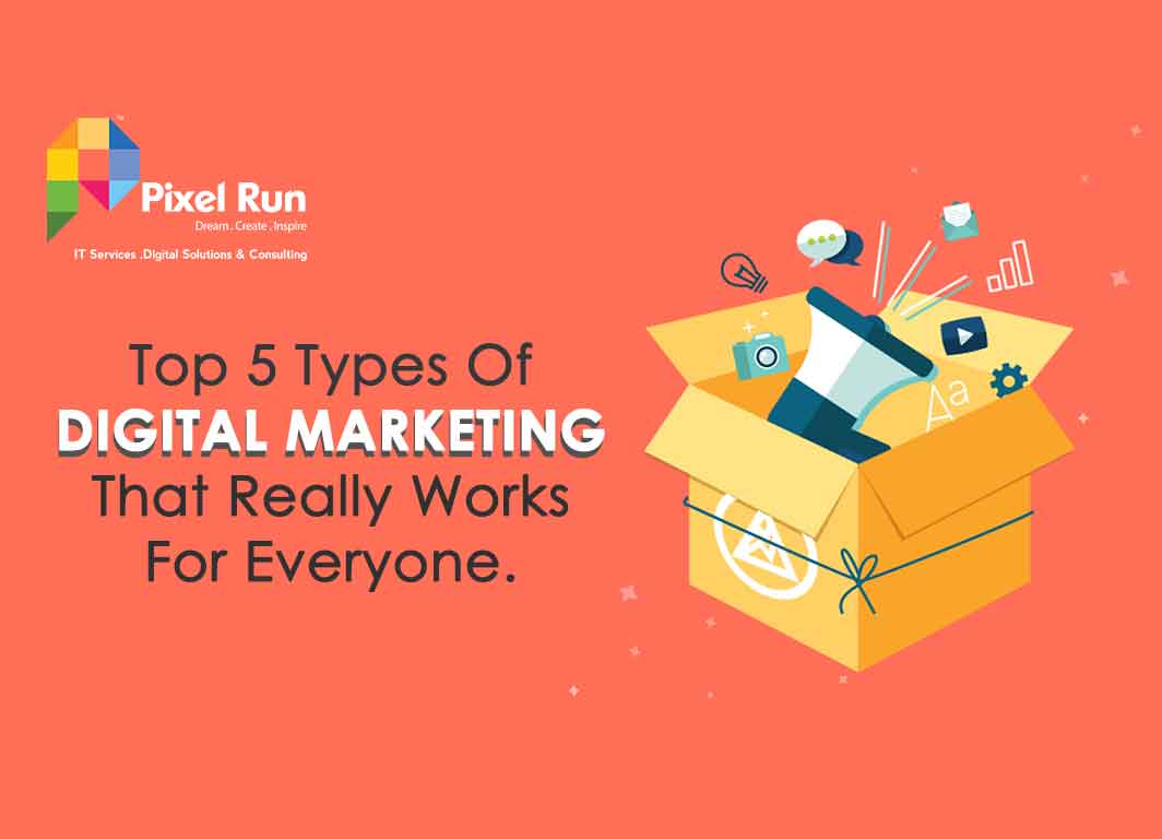 Top 5 Types Of Digital Marketing That Really Works For Everyone